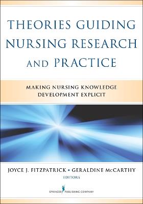 Theories Guiding Nursing Research and Practice: Making Nursing Knowledge Development Explicit - cover