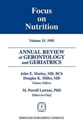 Annual Review of Gerontology and Geriatrics 15; Focus on Nutrition: Focus on Nutrition - John Morley - cover