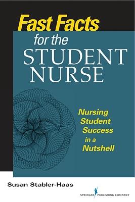 Fast Facts for the Student Nurse: Nursing Student Success in a Nutshell - Susan Stabler-Haas - cover