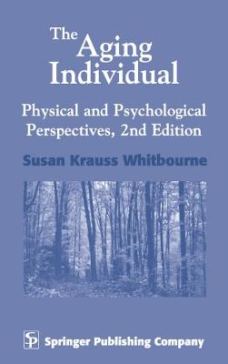 The Aging Individual: Physical and Psychological Perspectives - Susan Krauss Whitbourne - cover