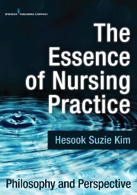 The Essence of Nursing Practice: Philosophy and Perspective - Hesook Suzie Kim - cover