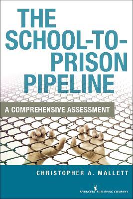 The School-To-Prison Pipeline: Reforming School Discipline and the Juvenile Justice System - Christopher A. Mallett - cover