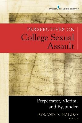 Perspectives on College Sexual Assault: Perpetrator, Victim, and Bystander - cover