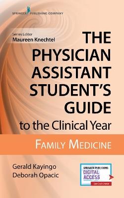 The Physician Assistant Student's Guide to the Clinical Year: Family Medicine - Gerald Kayingo,Deborah Opacic - cover