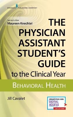 The Physician Assistant Student's Guide to the Clinical Year: Behavioral Health - Jill Cavalet - cover