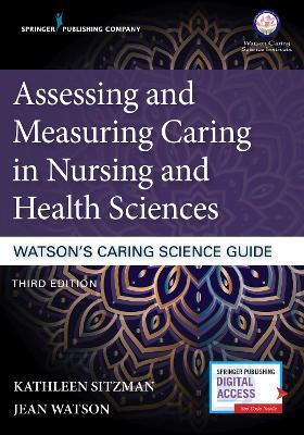Assessing and Measuring Caring in Nursing and Health Sciences: Watson's Caring Science Guide - Kathleen Sitzman - cover