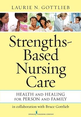Strengths-Based Nursing Care - Laurie Gottlieb - cover