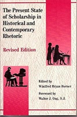 The Present State of Scholarship in Historical and Contemporary Rhetoric - Winifred Bryan Horner - cover