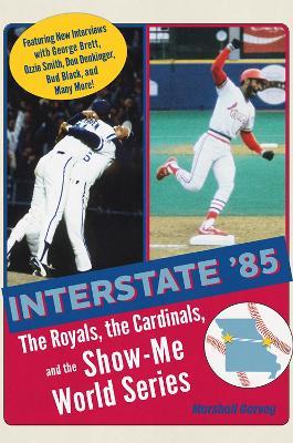 Interstate '85: The Royals, The Cardinals, and the Show-Me World Series - Marshall Garvey - cover