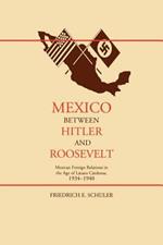 Mexico Between Hitler and Roosevelt: Mexican Foreign Relations in the Age of Lazaro Cardenas