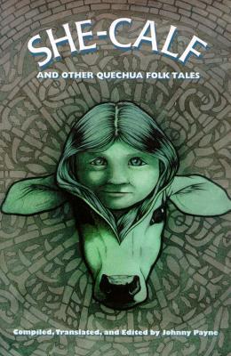 She-calf and Other Quechua Folk Tales - Johnny Payne - cover