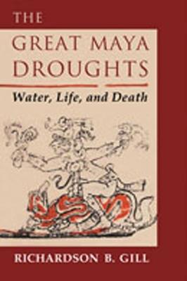 The Great Maya Droughts: Water, Life and Death - Richardson B. Gill - cover