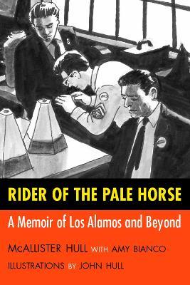 Rider of the Pale Horse: A Memoir of Los Alamos and Beyond - McAllister Hull,Amy Bianco - cover