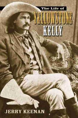 The Life of Yellowstone Kelly - Jerry Keenan - cover