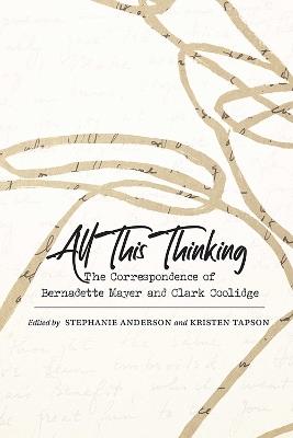 All This Thinking: The Correspondence of Bernadette Mayer and Clark Coolidge - cover