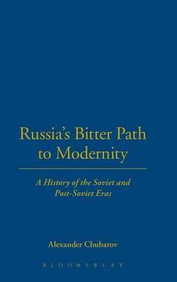 Russia's Bitter Path to Modernity: A History of the Soviet and Post-Soviet Eras - Alexander Chubarov - cover