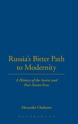 Russia's Bitter Path to Modernity: A History of the Soviet and Post-Soviet Eras - Alexander Chubarov - cover