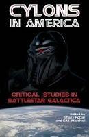 Cylons in America: Critical Studies in Battlestar Galactica - cover