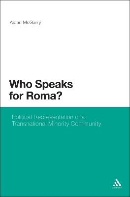 Who Speaks for Roma?: Political Representation of a Transnational Minority Community - Aidan McGarry - cover