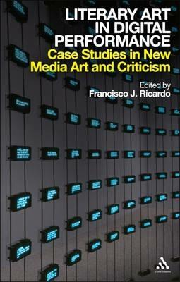 Literary Art in Digital Performance: Case Studies in New Media Art and Criticism - cover