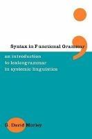 Syntax in Functional Grammar: An Introduction to Lexicogrammar in Systemic Linguistics - G. David Morley - cover