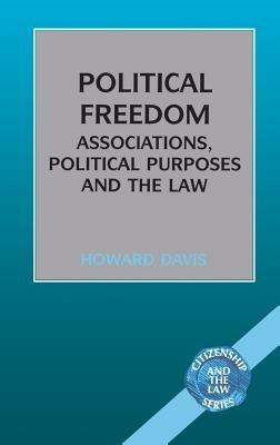 Political Freedom: Association, Political Purposes and the Law - Howard Davis - cover