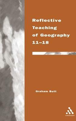 Reflective Teaching of Geography 11-18: Meeting Standards and Applying Research - Graham Butt - cover