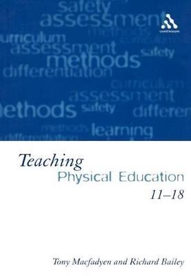 Teaching Physical Education 11-18: Perspectives and Challenges - Tony Macfadyen,Richard Bailey - cover