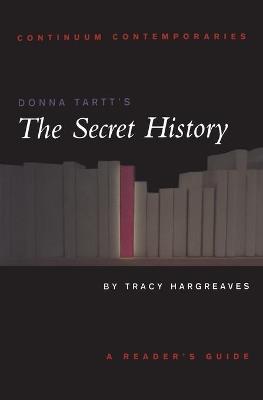 Donna Tartt's The Secret History: A Reader's Guide - Tracy Hargreaves - cover