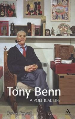 Tony Benn: A Political Life - David Powell - cover