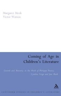Coming of Age in Children's Literature: Growth and Maturity in the Work of Phillippa Pearce, Cynthia Voigt and Jan Mark - Margaret Meek Spencer,Victor Watson - cover