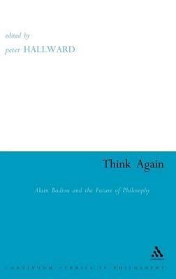 Think Again: Alain Badiou and the Future of Philosophy - cover