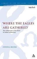 Where the Eagles are Gathered: The Deliverance of the Elect in Lukan Eschatology - Steven Bridge - cover