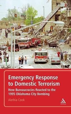Emergency Response to Domestic Terrorism: How Bureaucracies Reacted to the 1995 Oklahoma City Bombing - Alethia Cook - cover