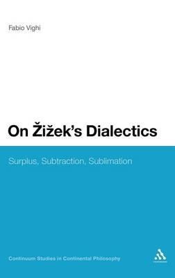 On Zizek's Dialectics: Surplus, Subtraction, Sublimation - Fabio Vighi - cover
