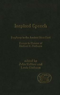 Inspired Speech: Prophecy in the Ancient Near East Essays in Honor of Herbert B. Huffmon - cover