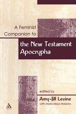 A Feminist Companion to the New Testament Apocrypha - Amy-Jill Levine,Maria Mayo Robbins - cover