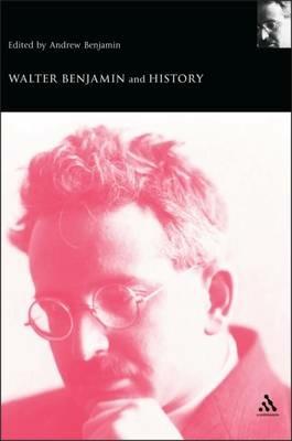 Walter Benjamin and History - Andrew Benjamin - cover