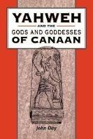 Yahweh and the Gods and Goddesses of Canaan - John Day - cover