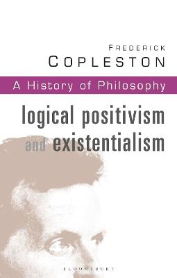 History of Philosophy Volume 11: Logical Postivism and Existentialism - Frederick Copleston - cover