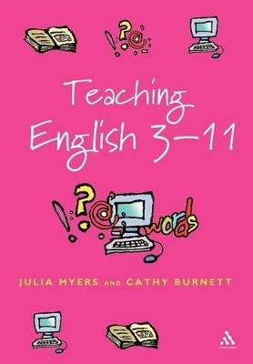 Teaching English 3-11: The Essential Guide for Teachers - Julia Myers,Cathy Burnett - cover