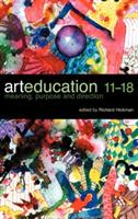 Art Education 11-18: Meaning, Purpose and Direction - cover