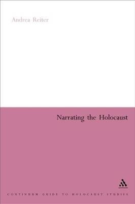 Narrating the Holocaust - Andrea Reiter,Patrick Camiller - cover