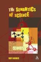 The Semantics of Science - Roy Harris - cover