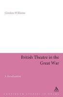 British Theatre in the Great War: A Revaluation - Gordon Williams - cover