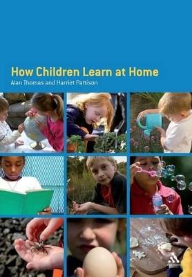 How Children Learn at Home - Alan Thomas,Harriet Pattison - cover