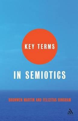 Key Terms in Semiotics - Bronwen Martin,Felizitas Ringham - cover