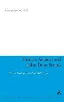 Thomas Aquinas & John Duns Scotus: Natural Theology in the High Middle Ages - Alex Hall - cover