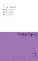 Teacher Supply: The Key Issues - Stephen Gorard,Beng Huat See,Emma Smith - cover