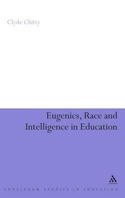 Eugenics, Race and Intelligence in Education - Clyde Chitty - cover